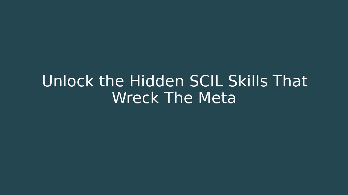 Unlock the Hidden SCIL Skills That Wreck The Meta