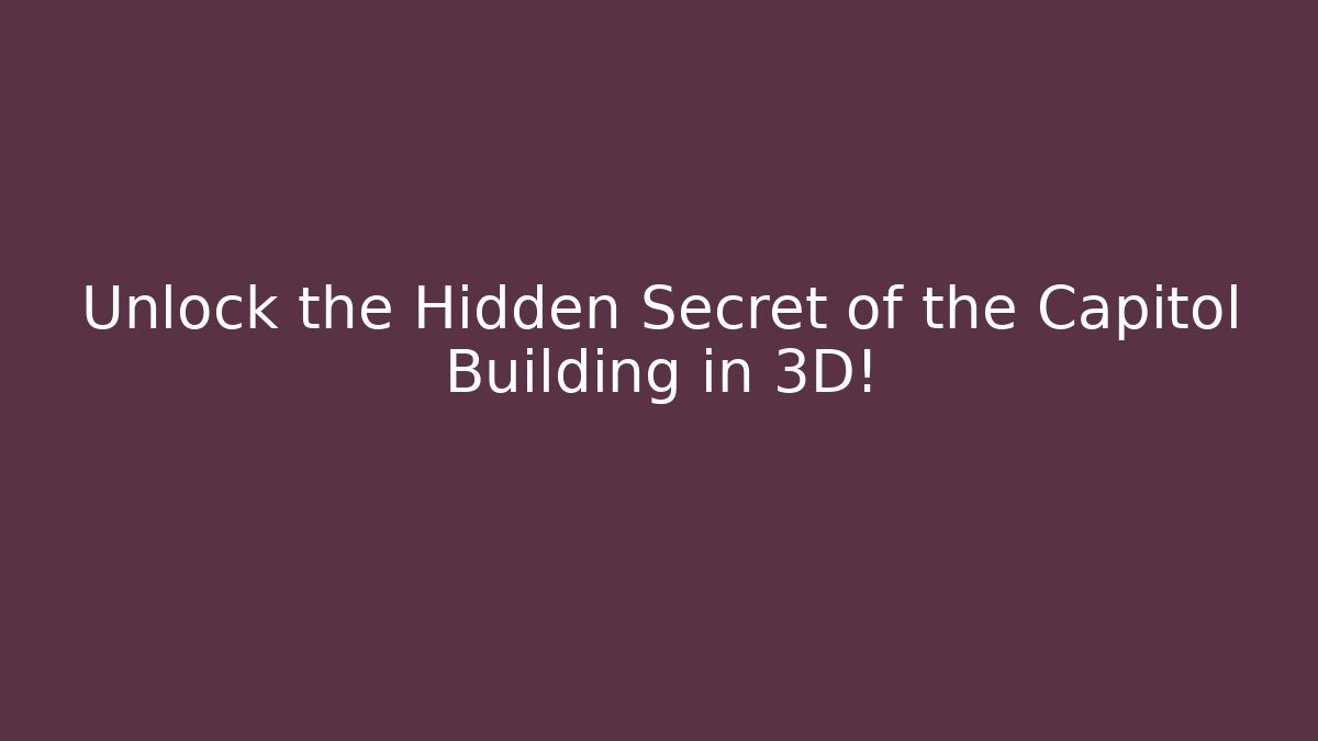 Unlock the Hidden Secret of the Capitol Building in 3D!