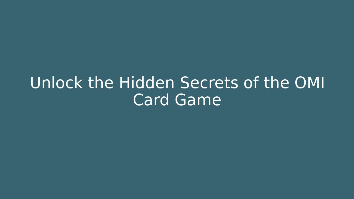 Unlock the Hidden Secrets of the OMI Card Game
