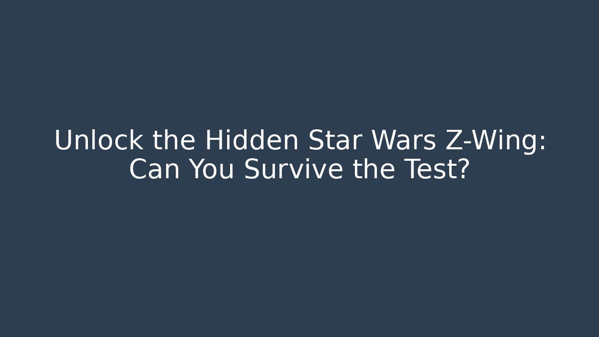 Unlock the Hidden Star Wars Z-Wing: Can You Survive the Test?