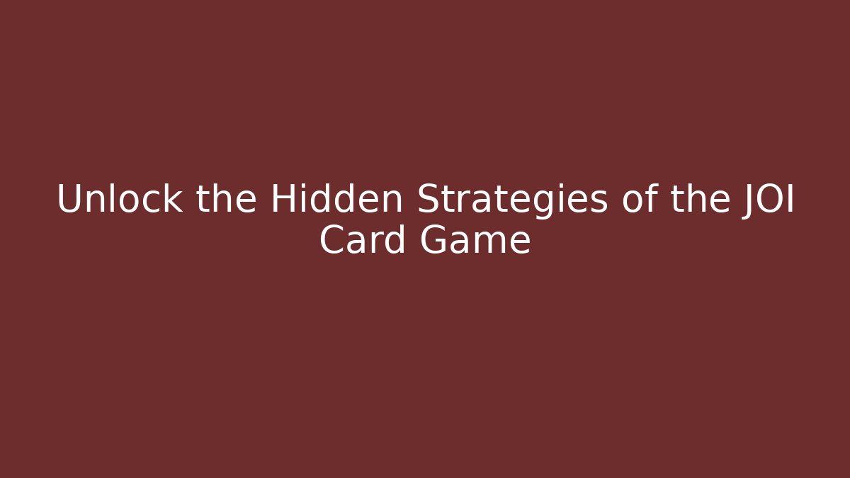 Unlock the Hidden Strategies of the JOI Card Game