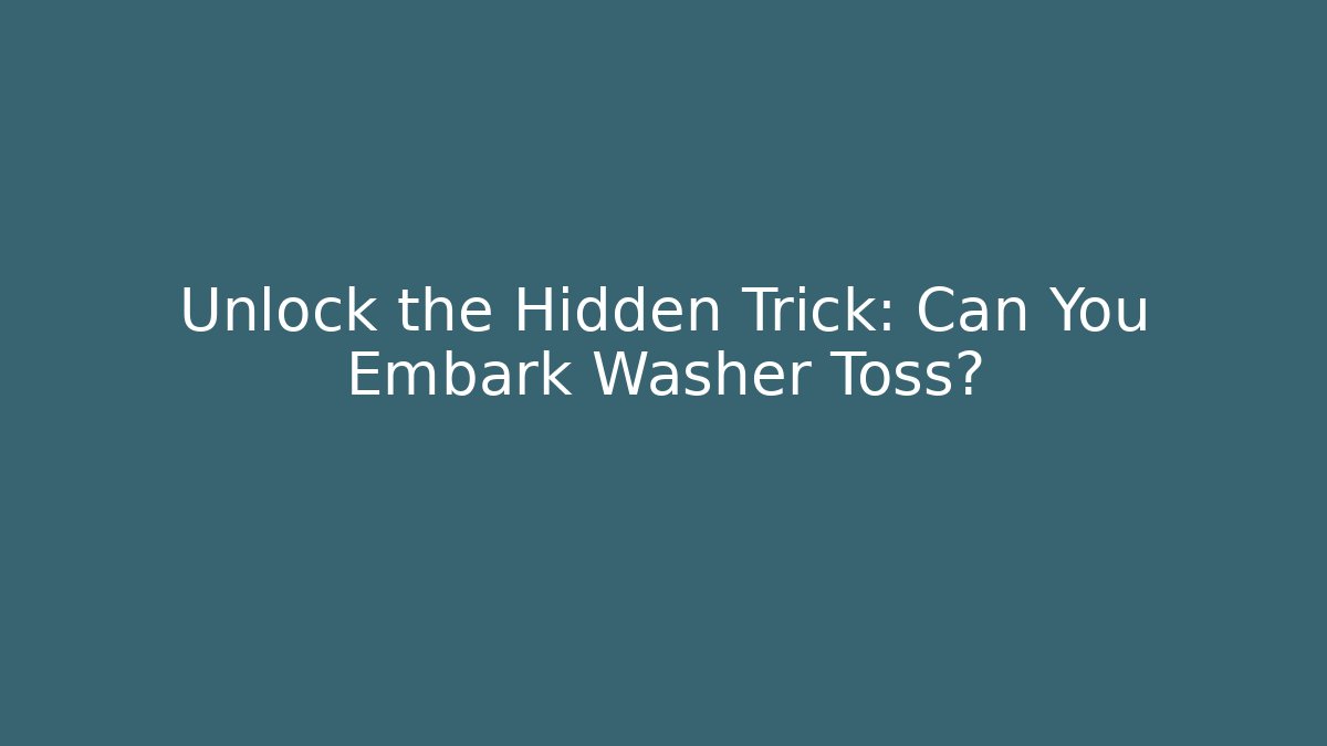 Unlock the Hidden Trick: Can You Embark Washer Toss?
