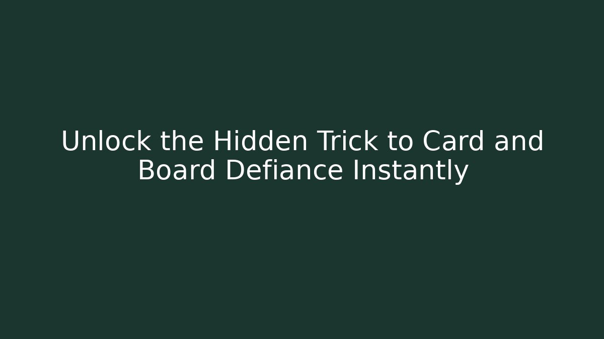Unlock the Hidden Trick to Card and Board Defiance Instantly