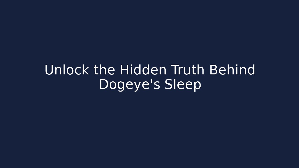 Unlock the Hidden Truth Behind Dogeye’s Sleep