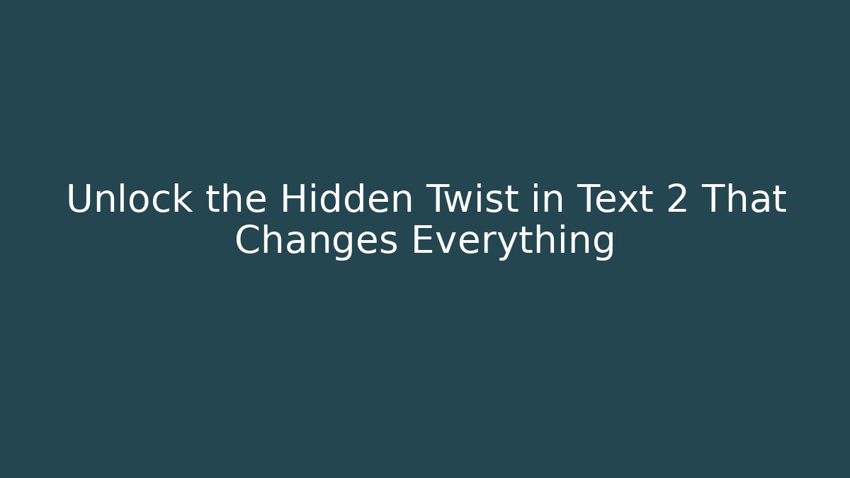 Unlock the Hidden Twist in Text 2 That Changes Everything