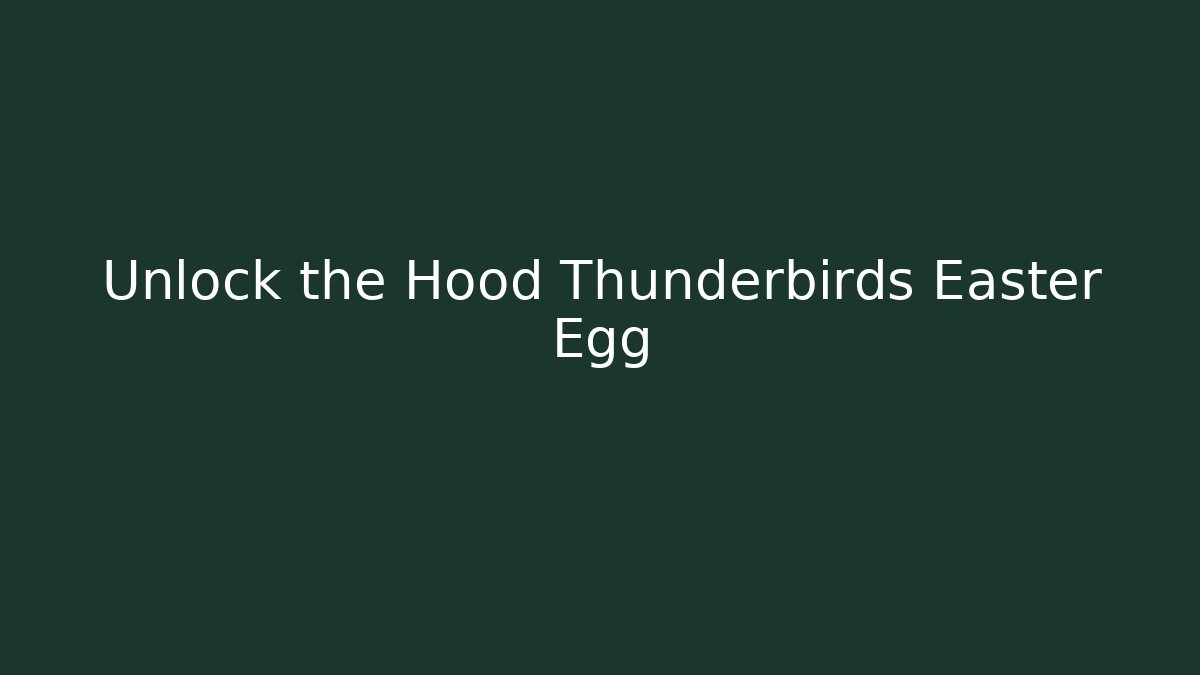 Unlock the Hood Thunderbirds Easter Egg