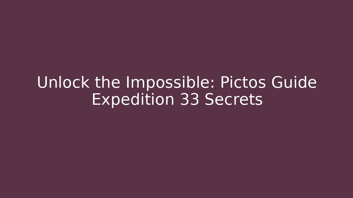 Unlock the Impossible: Pictos Guide Expedition 33 Secrets