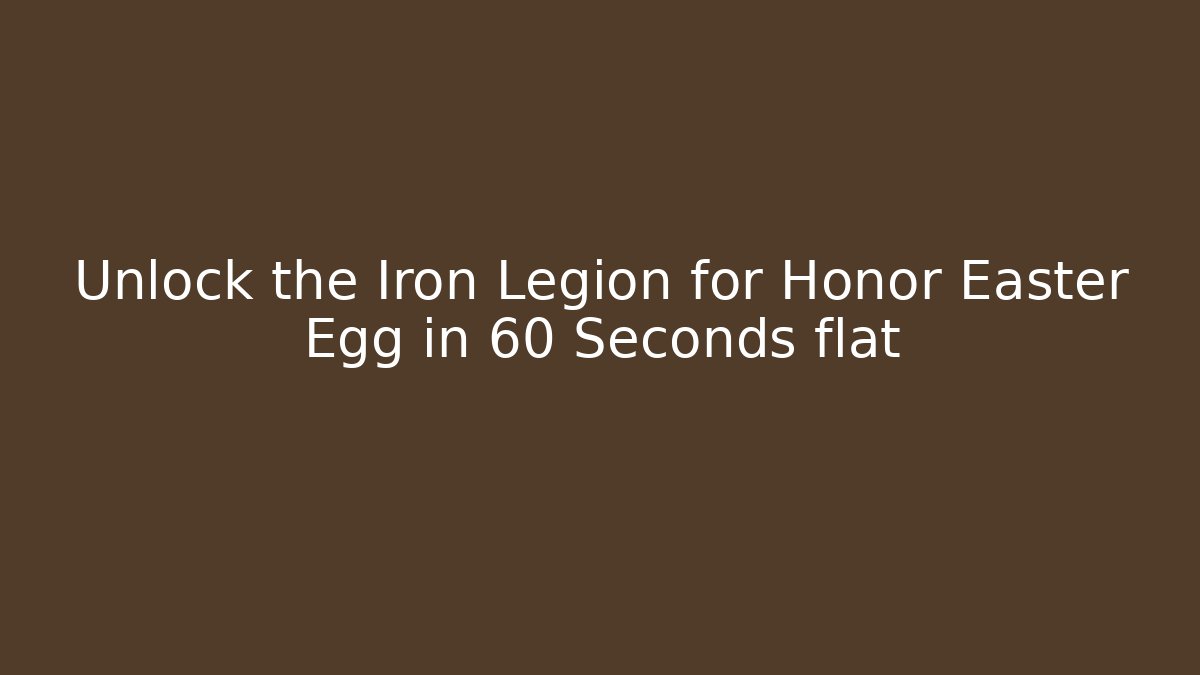 Unlock the Iron Legion for Honor Easter Egg in 60 Seconds flat