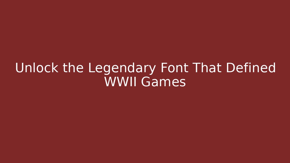 Unlock the Legendary Font That Defined WWII Games