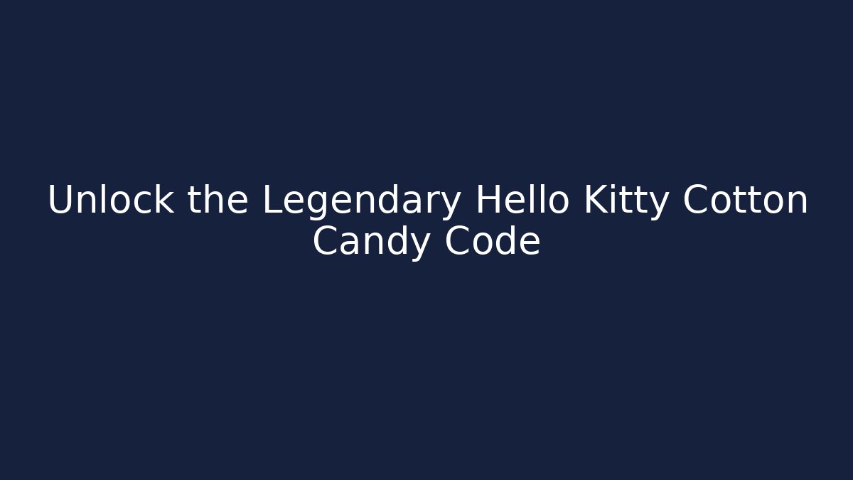 Unlock the Legendary Hello Kitty Cotton Candy Code