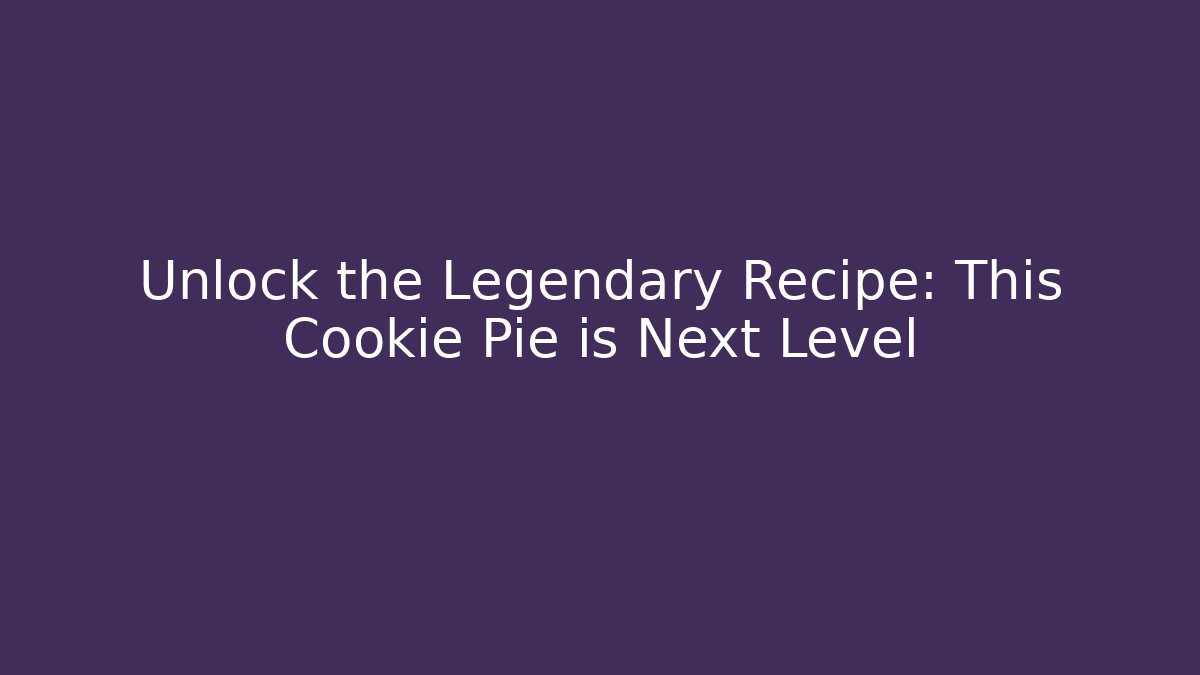 Unlock the Legendary Recipe: This Cookie Pie is Next Level