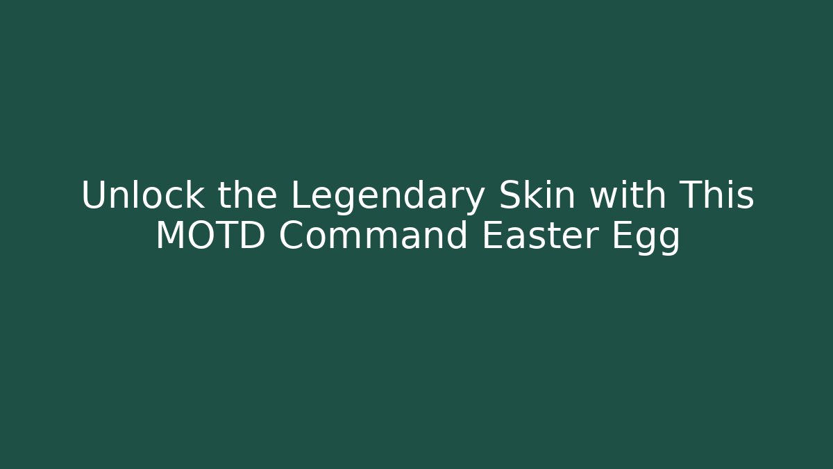 Unlock the Legendary Skin with This MOTD Command Easter Egg - Smart Esu
