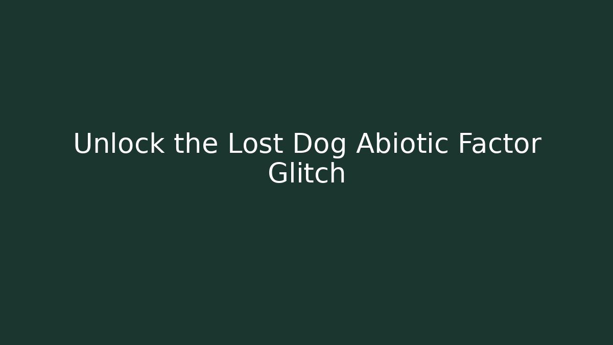 Unlock the Lost Dog Abiotic Factor Glitch - Smart Esu