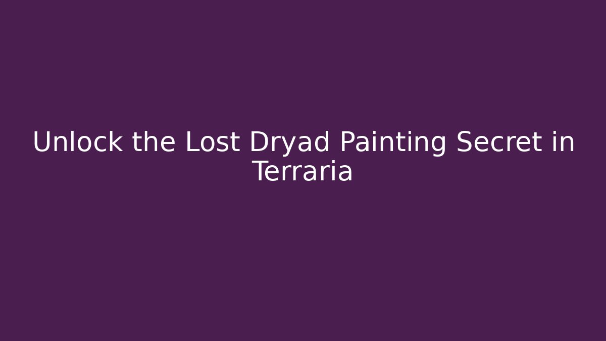 Unlock the Lost Dryad Painting Secret in Terraria