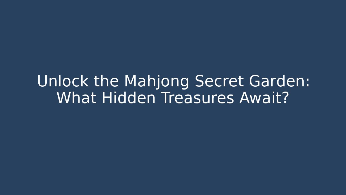 Unlock the Mahjong Secret Garden: What Hidden Treasures Await?