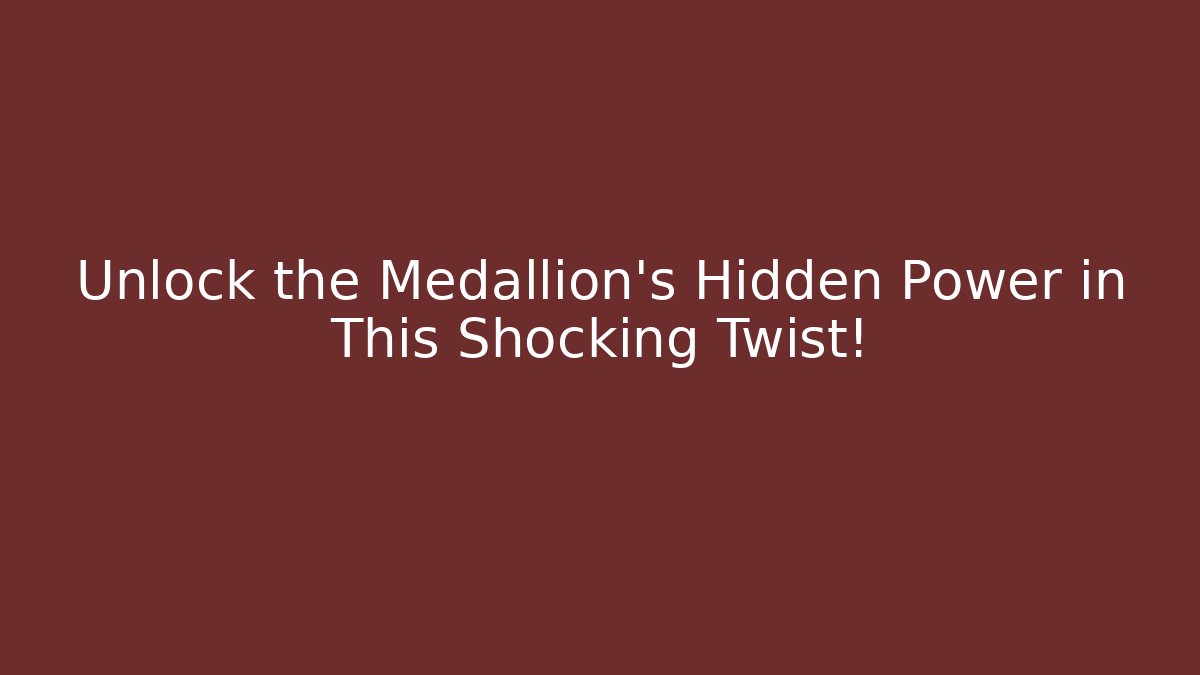 Unlock the Medallion's Hidden Power in This Shocking Twist! - Smart Esu