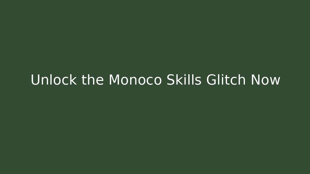 Unlock the Monoco Skills Glitch Now