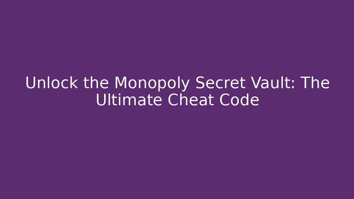 Unlock the Monopoly Secret Vault: The Ultimate Cheat Code - Smart Esu