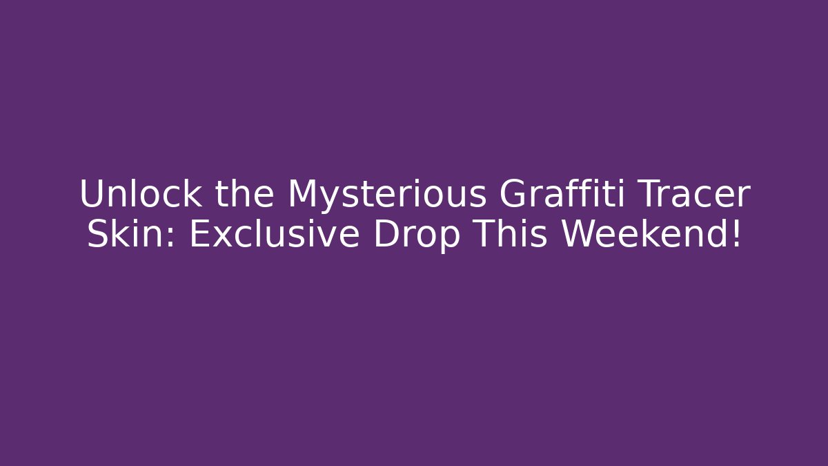 Unlock the Mysterious Graffiti Tracer Skin: Exclusive Drop This Weekend!