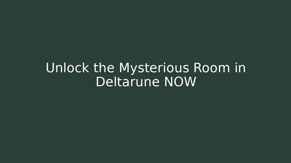 Unlock the Mysterious Room in Deltarune NOW