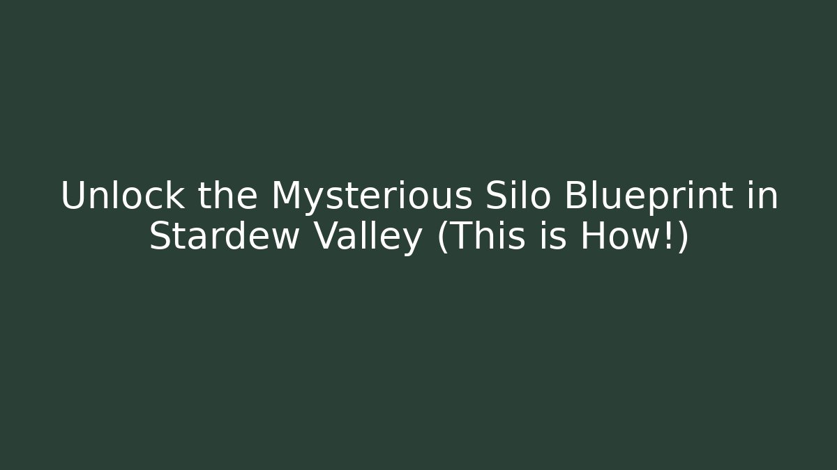 Unlock the Mysterious Silo Blueprint in Stardew Valley (This is How!)