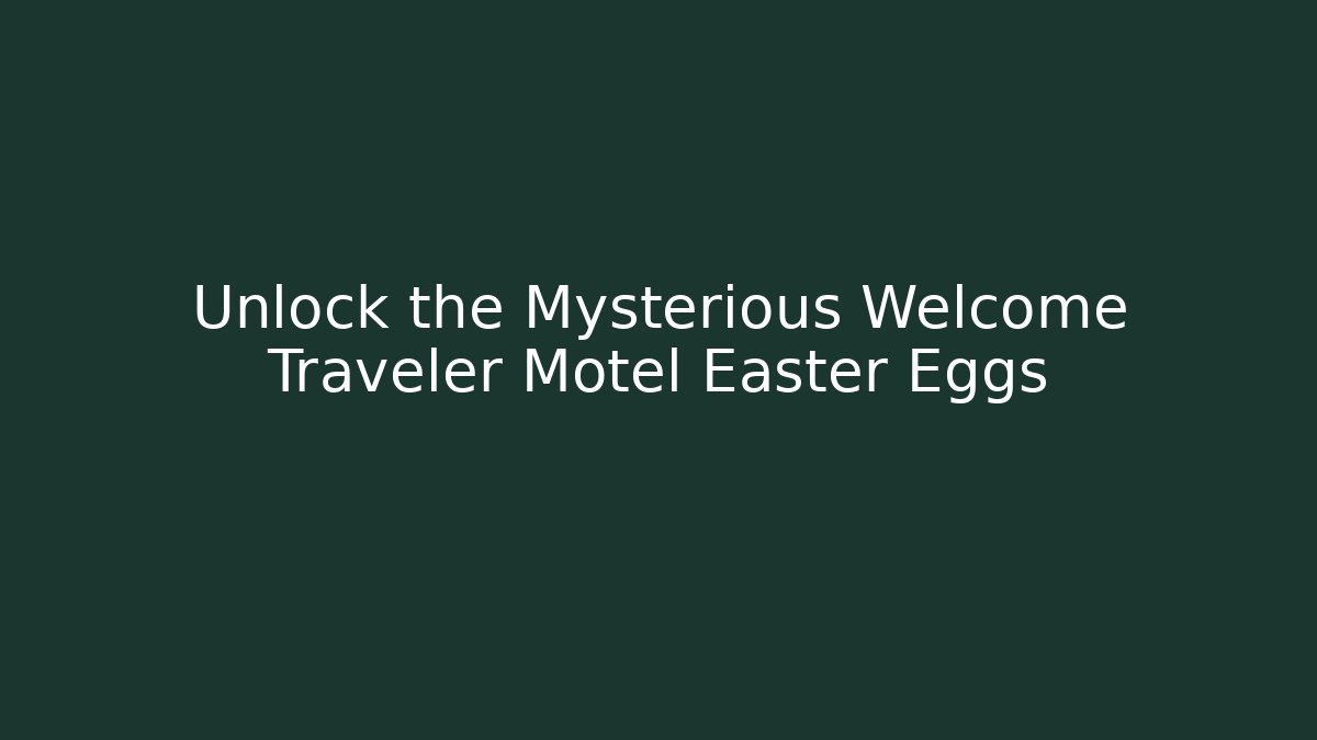Unlock the Mysterious Welcome Traveler Motel Easter Eggs