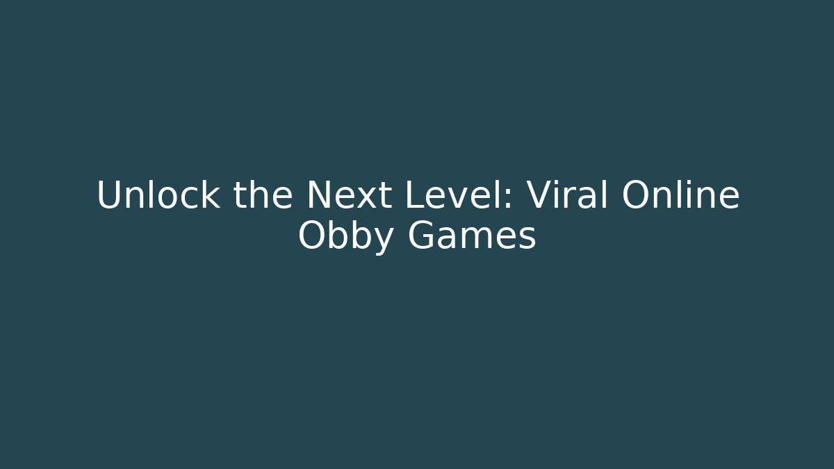 Unlock the Next Level: Viral Online Obby Games