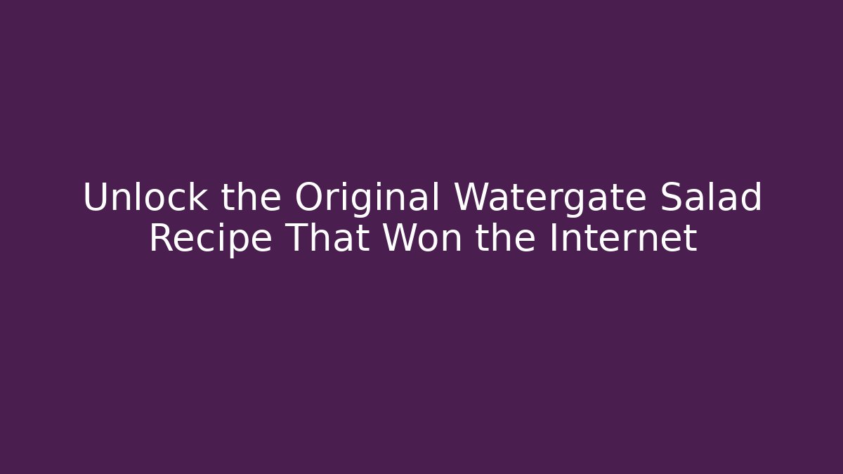 Unlock the Original Watergate Salad Recipe That Won the Internet