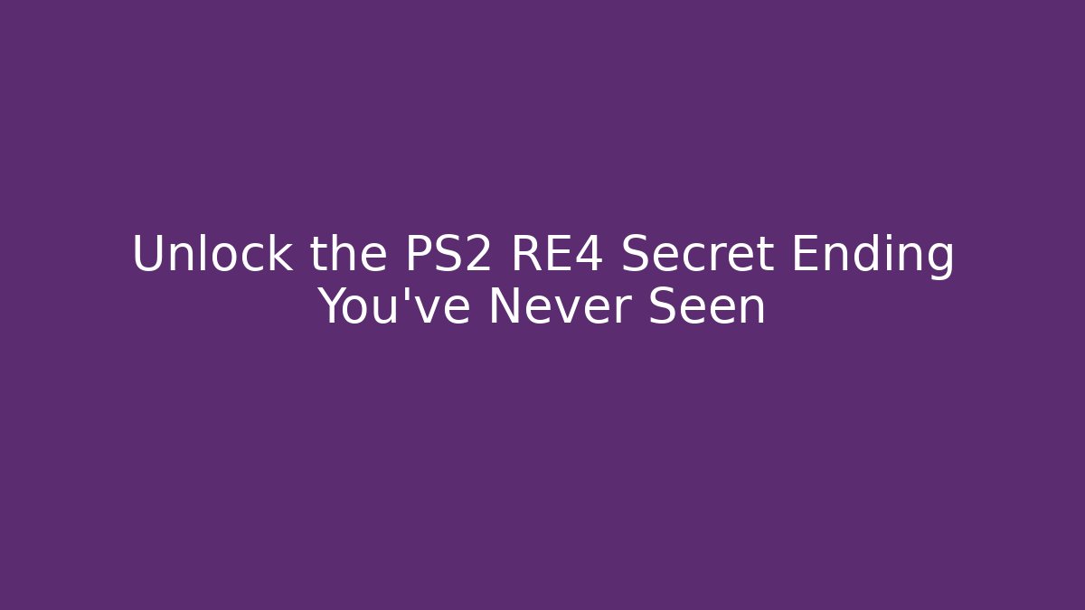 Unlock the PS2 RE4 Secret Ending You've Never Seen