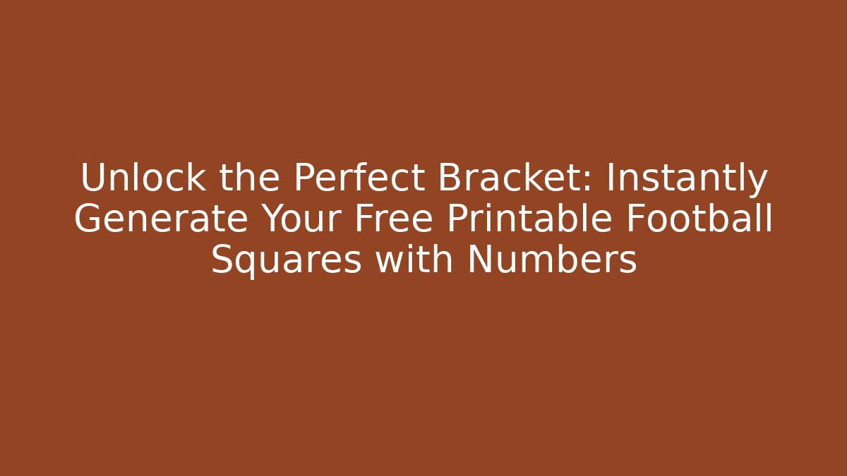 Unlock the Perfect Bracket: Instantly Generate Your Free Printable Football Squares with Numbers