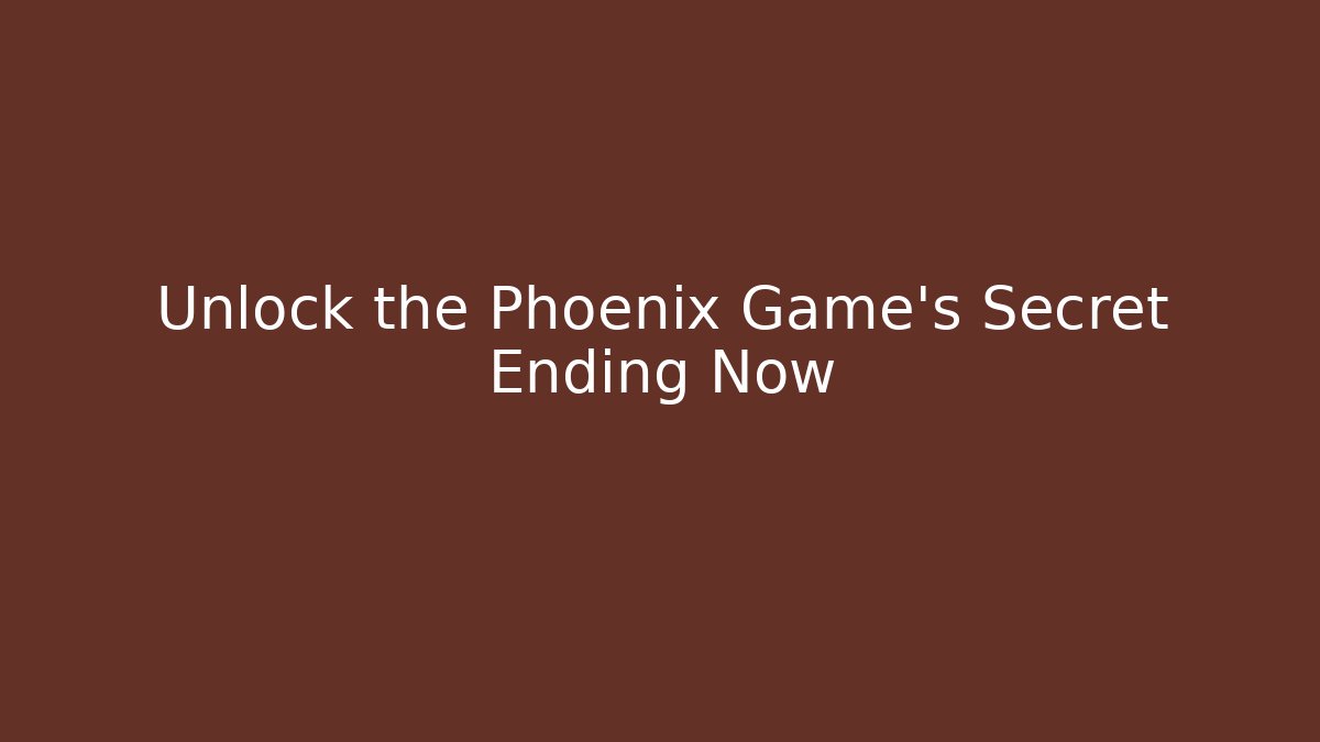 Unlock the Phoenix Game’s Secret Ending Now