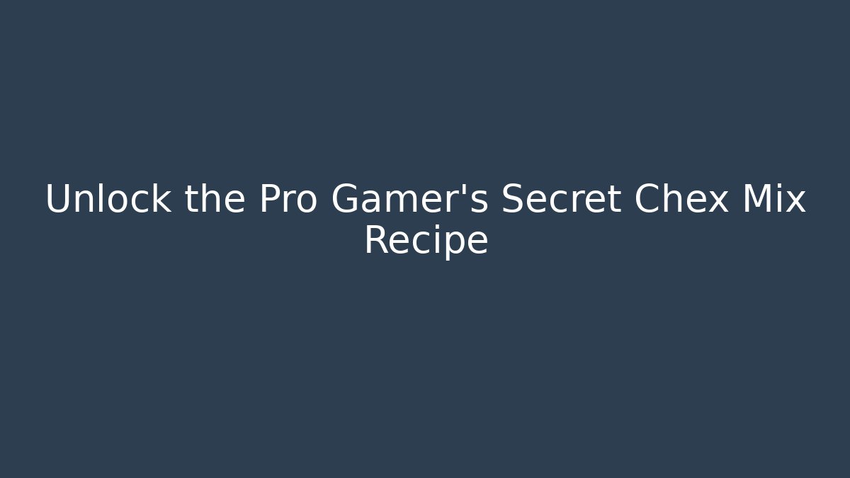 Unlock the Pro Gamer's Secret Chex Mix Recipe
