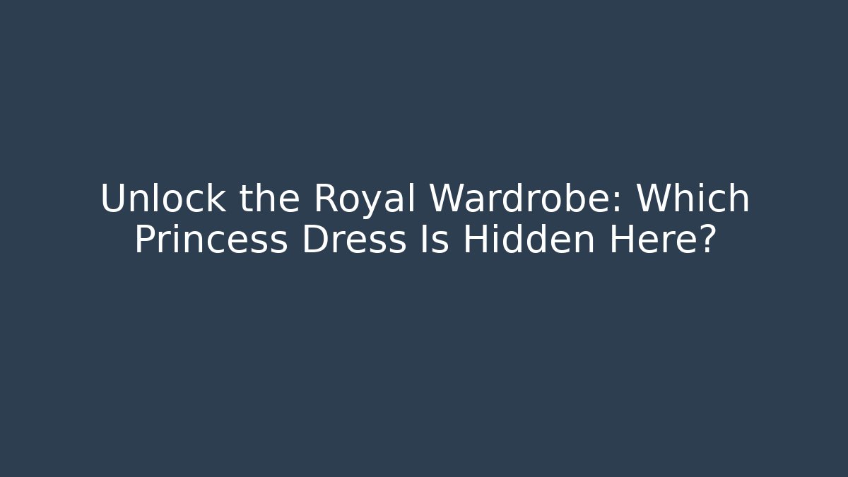 Unlock the Royal Wardrobe: Which Princess Dress Is Hidden Here?