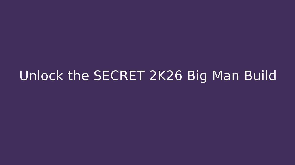 Unlock the SECRET 2K26 Big Man Build - Smart Esu