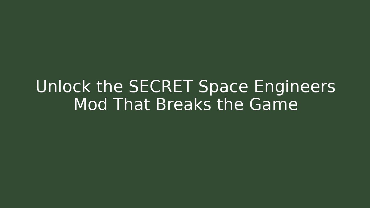 Unlock the SECRET Space Engineers Mod That Breaks the Game - Smart Esu