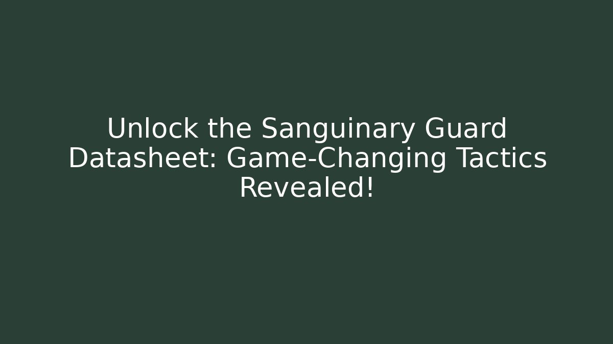 Unlock the Sanguinary Guard Datasheet: Game-Changing Tactics Revealed! - Smart Esu