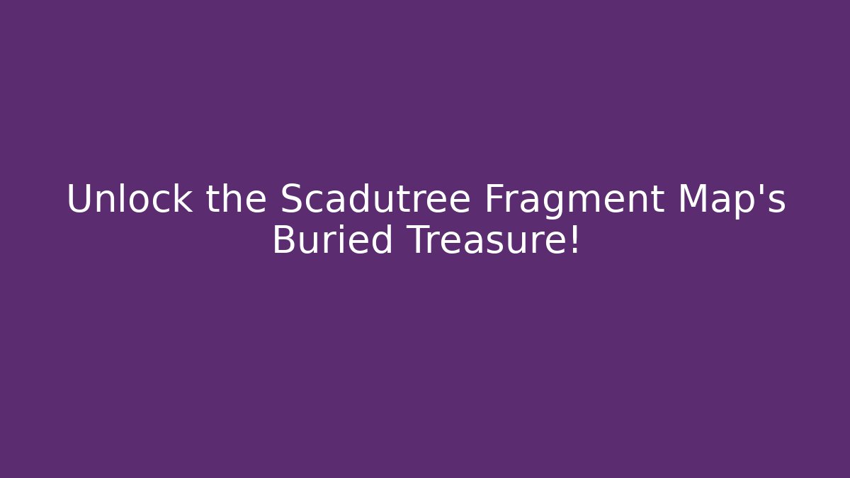 Unlock the Scadutree Fragment Map's Buried Treasure!