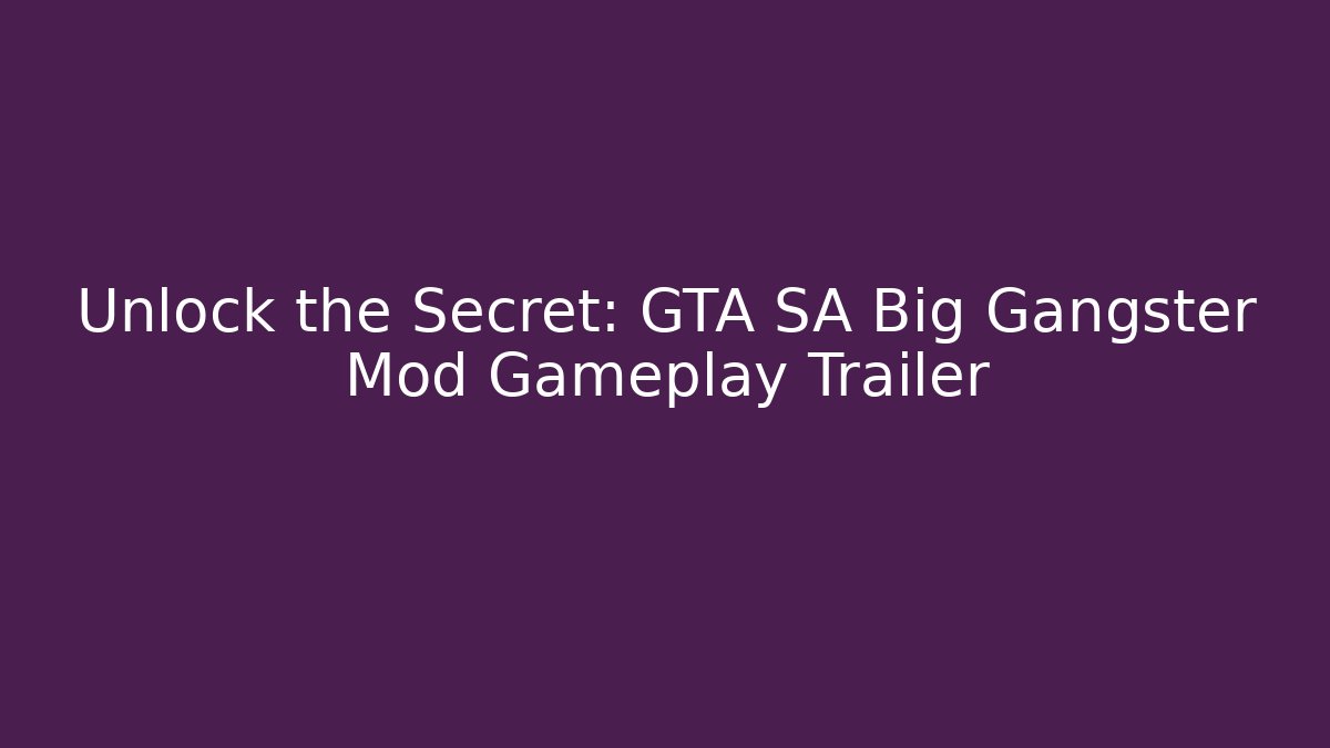 Unlock the Secret: GTA SA Big Gangster Mod Gameplay Trailer - Smart Esu