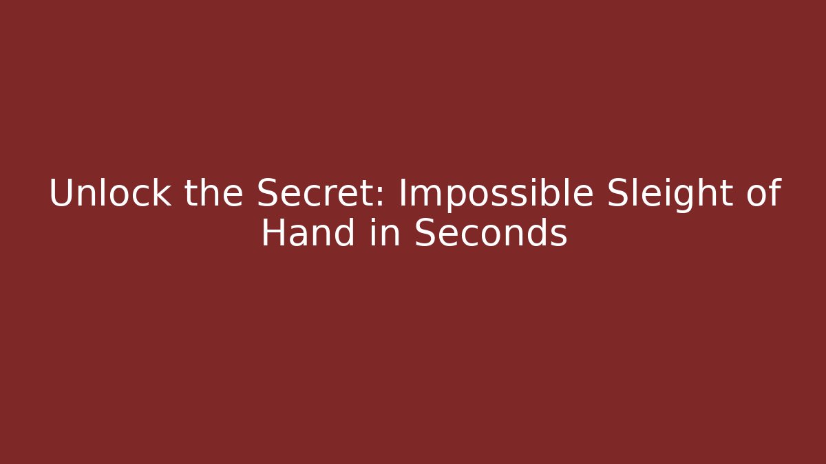 Unlock the Secret: Impossible Sleight of Hand in Seconds