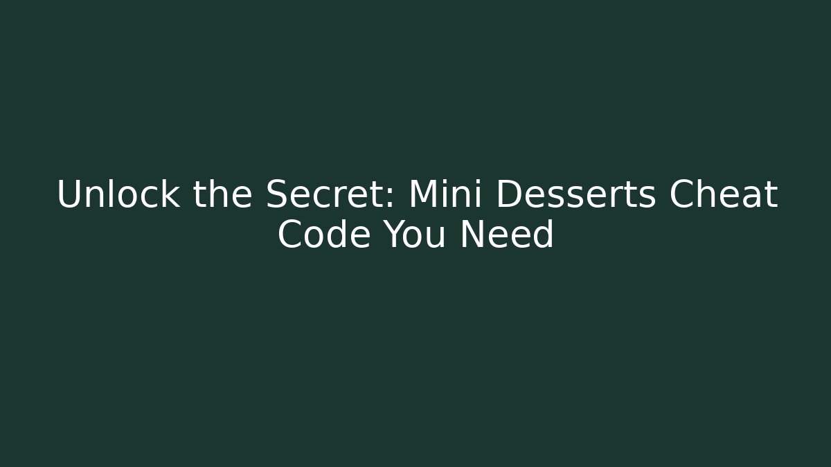 Unlock the Secret: Mini Desserts Cheat Code You Need - Smart Esu