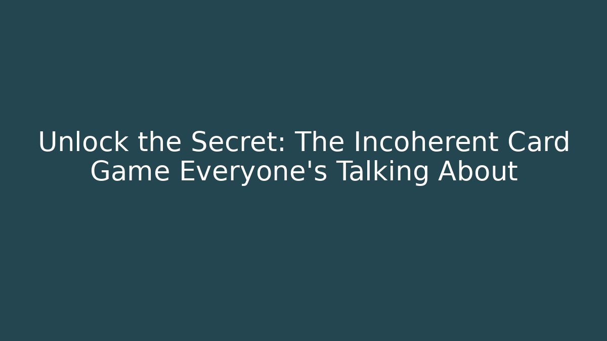 Unlock the Secret: The Incoherent Card Game Everyone's Talking About