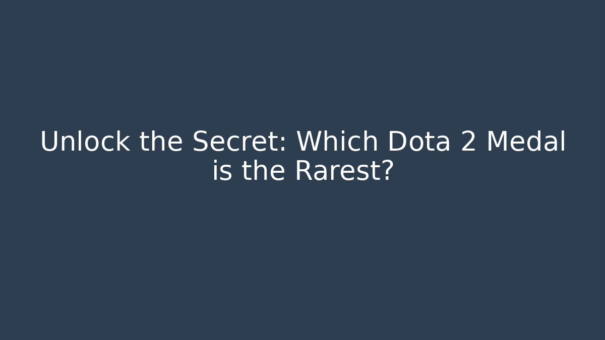 Unlock the Secret: Which Dota 2 Medal is the Rarest? - Smart Esu