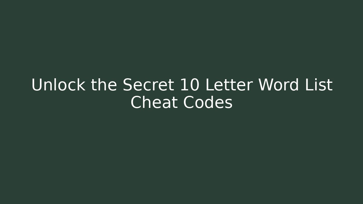 Unlock the Secret 10 Letter Word List Cheat Codes