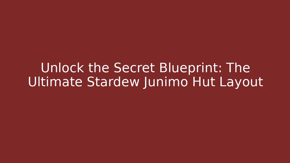 Unlock the Secret Blueprint: The Ultimate Stardew Junimo Hut Layout