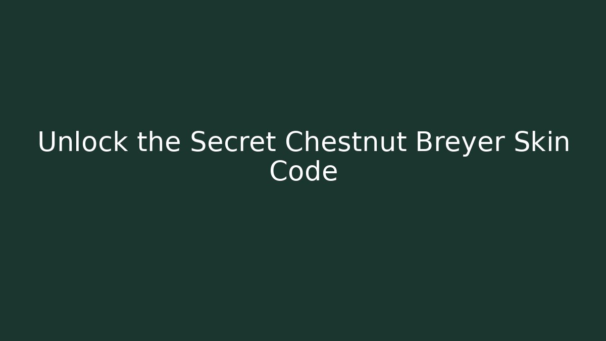 Unlock the Secret Chestnut Breyer Skin Code
