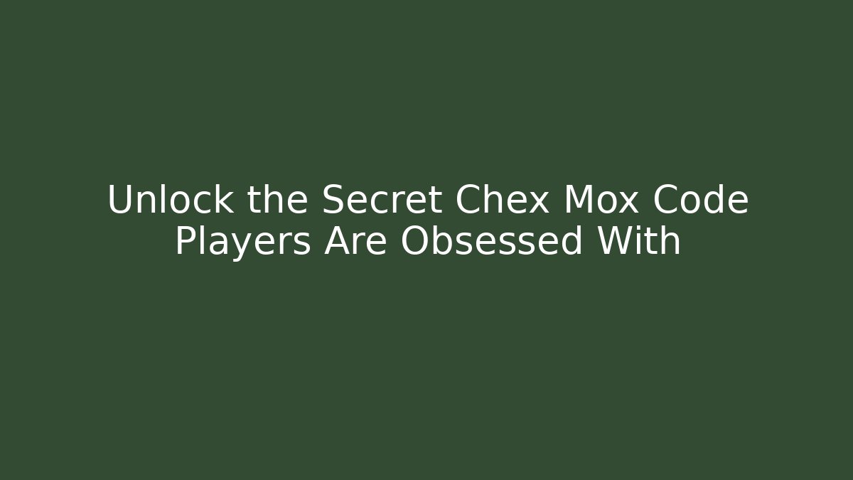 Unlock the Secret Chex Mox Code Players Are Obsessed With - Smart Esu