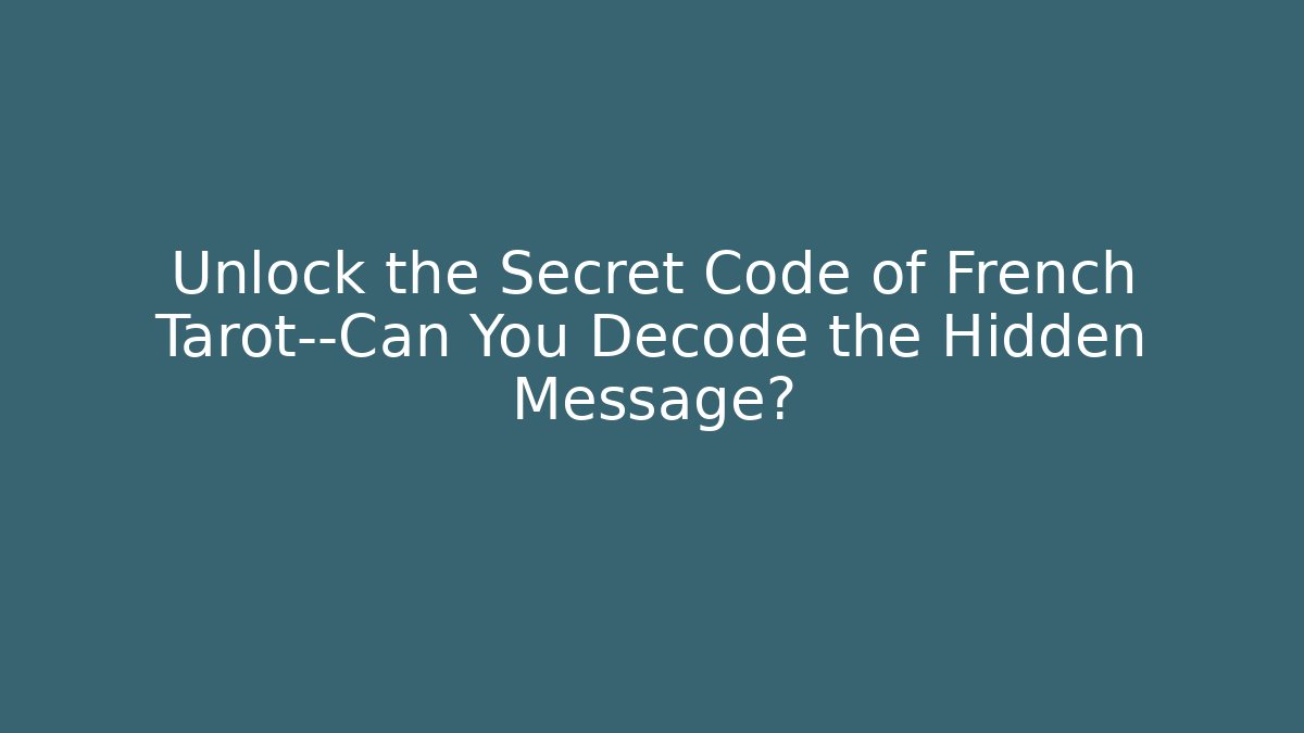 Unlock the Secret Code of French Tarot—Can You Decode the Hidden Message?