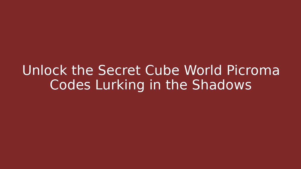 Unlock the Secret Cube World Picroma Codes Lurking in the Shadows
