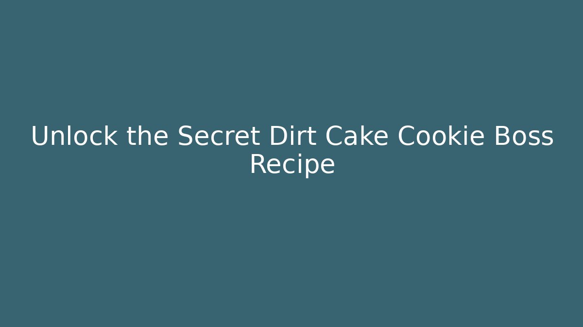 Unlock the Secret Dirt Cake Cookie Boss Recipe