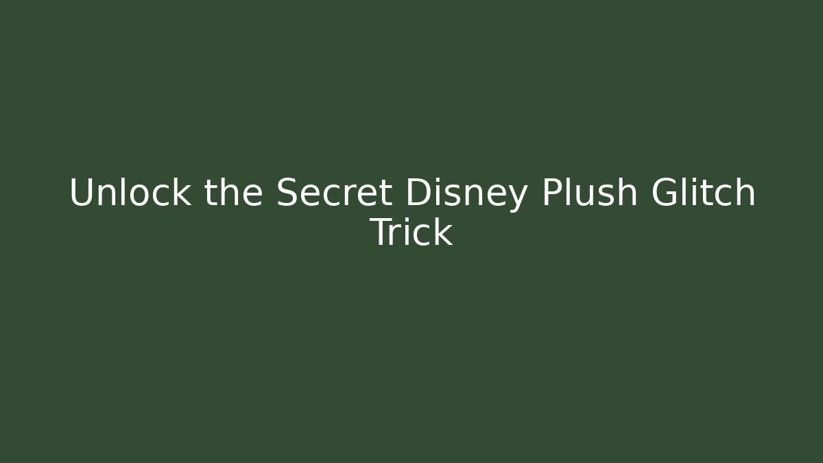 Unlock the Secret Disney Plush Glitch Trick